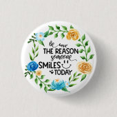 Sei der Grund, warum jemand heute lächelt: Blumenr Button (Vorderseite)