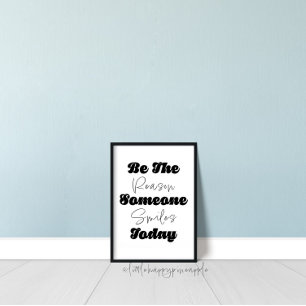 Sei der Grund, warum jemand heute lächelt Wall Art Poster