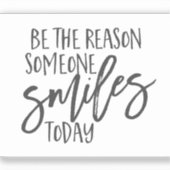 Sei der Grund, warum jemand heute lächelt Zitat Aufkleber (Vorderseite)