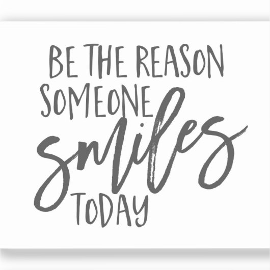 Sei der Grund, warum jemand heute lächelt Zitat Aufkleber (Vorderseite)