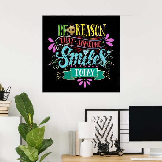 Sei der Grund, warum jemand lächelt Poster (Heimbüro)