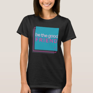 Sei der gute Freund T-Shirt