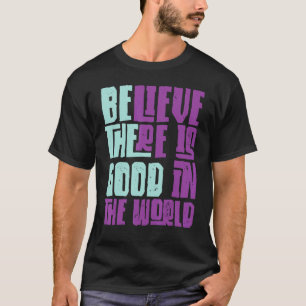Sei der gute Glaube, der in der Welt noch immer gu T-Shirt