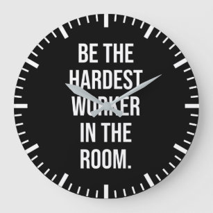 Sei der härteste Arbeiter im Raum - Motivierend Große Wanduhr