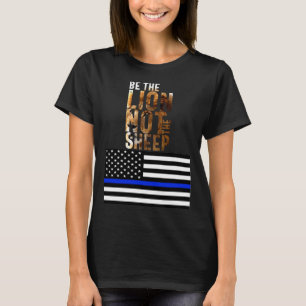 Sei der Löwe, nicht die blaue Linie der Schafpoliz T-Shirt
