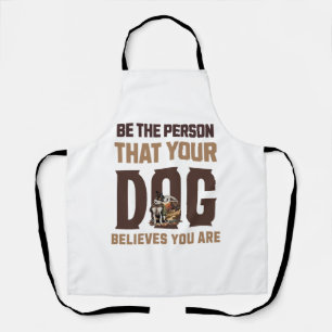 Sei der Mensch, den dein Hund für dich hält Schürze
