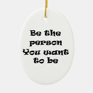Sei der Mensch, den du zu sein will Keramik Ornament