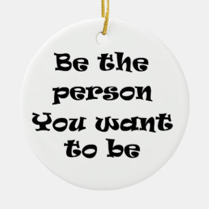 Sei der Mensch, den du zu sein will Keramikornament