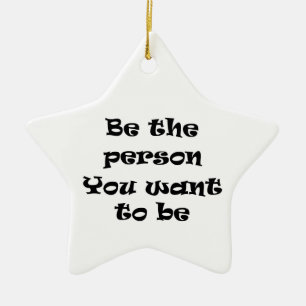 Sei der Mensch, den du zu sein will Keramikornament
