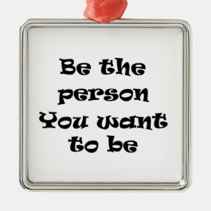 Sei der Mensch, den du zu sein will Silbernes Ornament