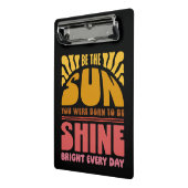 Sei der Sonnenschein Mini Klemmbrett (Gewinkelt2)
