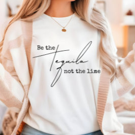 Sei der Tequila nicht der Limone T-Shirt