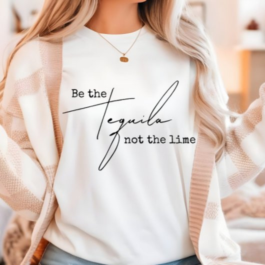 Sei der Tequila nicht der Limone T-Shirt