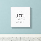 Sei der Wandel, den du in der Welt sehen willst Leinwanddruck (Insitu (Holzboden))
