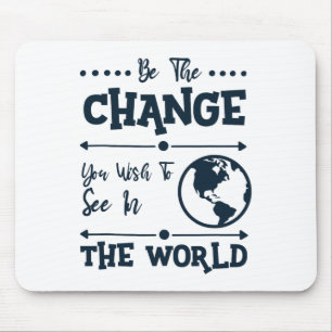 Sei der Wandel, den du in der Welt sehen willst Mousepad