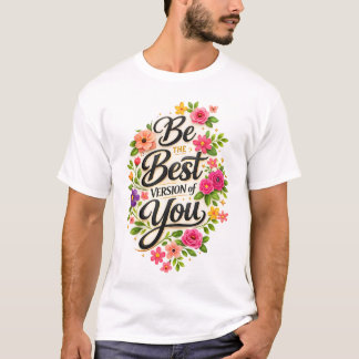 Sei die beste Version von dir Blumen-Inspiration T-Shirt