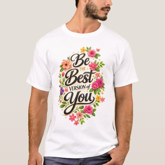 Sei die beste Version von dir Blumen-Inspiration T-Shirt (Vorderseite)