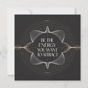 Sei die Energie, die du anziehen möchtest Einladung