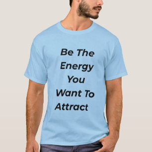 Sei die Energie, die du anziehen möchtest Motivati T-Shirt