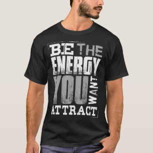 Sei die Energie, die du anziehen möchtest Motivier T-Shirt