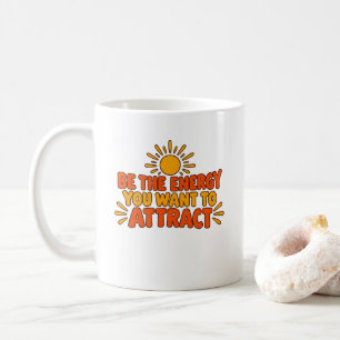 Sei die Energie, die du anziehen möchtest T-Shirt Kaffeetasse