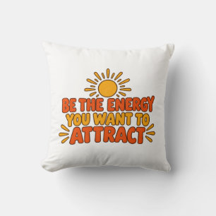 Sei die Energie, die du anziehen möchtest T-Shirt Kissen