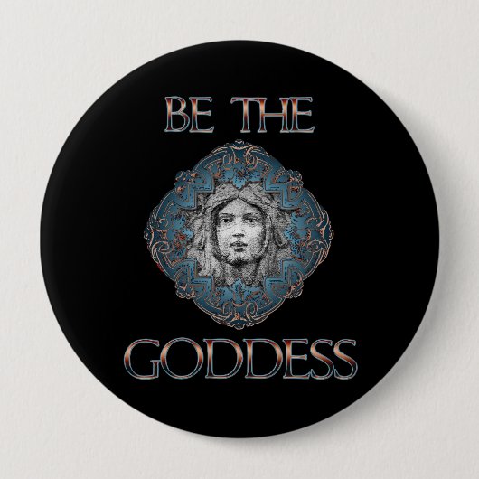 Sei die Göttin Button (Vorderseite)