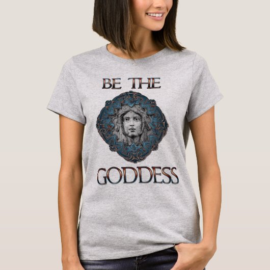 Sei die Göttin T-Shirt (Vorderseite)