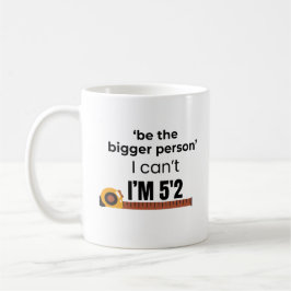 Sei die größere Person Lustiges Zitat Kaffeetasse