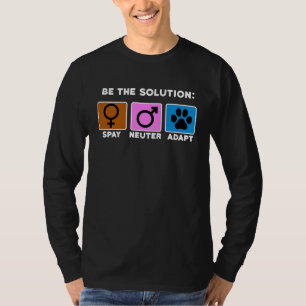 Sei die Lösung Sterilisation Kastrierung Adoption T-Shirt