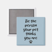 Sei die Person, die dein Haustier für dich hält Magnet (Vorderseite/Rückseite)