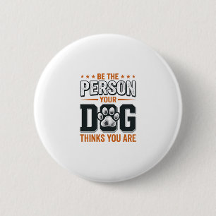 Sei die Person, die dein Hund denkt, dass du bist  Button