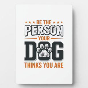 Sei die Person, die dein Hund denkt, dass du bist Fotoplatte