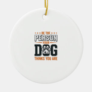 Sei die Person, die dein Hund denkt, dass du bist Keramik Ornament