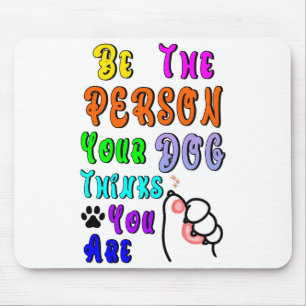 Sei die Person, die dein Hund denkt, dass du bist, Mousepad