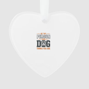 Sei die Person, die dein Hund denkt, dass du bist Ornament