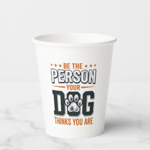 Sei die Person, die dein Hund denkt, dass du bist  Pappbecher