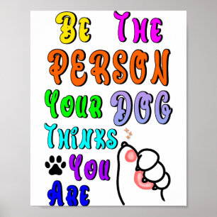 Sei die Person, die dein Hund denkt, dass du bist, Poster