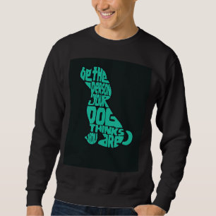 Sei die Person, die dein Hund für dich T-Shirt häl Sweatshirt