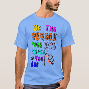 Sei die Person, die dein Hund für nett hält T-Shirt