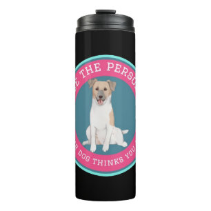 Sei die Person, die dein Hund in dir sieht   Thermosbecher