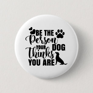 Sei die Person, die dein Hund Will Button