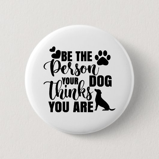 Sei die Person, die dein Hund Will Button (Vorderseite)