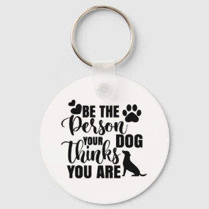 Sei die Person, die dein Hund Will Schlüsselanhänger
