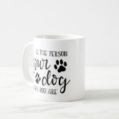 Sei die Person, die Ihr Hund für Sie Kaffee-Tasse  Kaffeetasse (Vorderseite Links)
