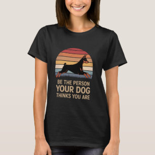 Sei die Person, für die dein Dobermann dich hält R T-Shirt