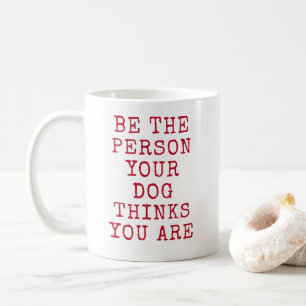 Sei die Person, für die dein Hund dich hält - Gesc Kaffeetasse