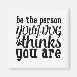 Sei die Person, für die dein Hund dich hält Magnet