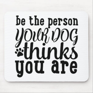 Sei die Person, für die dein Hund dich hält Mousepad