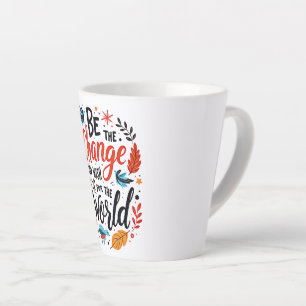 Sei die Veränderung, die du dir für die Welt wünsc Milchtasse